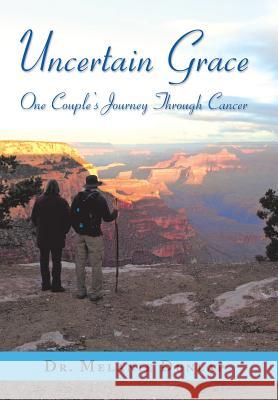 Uncertain Grace: One Couple'S Journey Through Cancer Dr Melanie Dunlap 9781982212148 Balboa Press