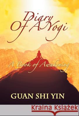 Diary of a Yogi: A Book of Awakening Guan Shi Yin 9781982212292