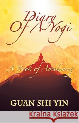 Diary of a Yogi: A Book of Awakening Guan Shi Yin 9781982212308