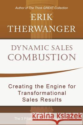 Dynamic Sales Combustion: Creating the Engine for Transformational Sales Results Erik Therwanger 9781982212957