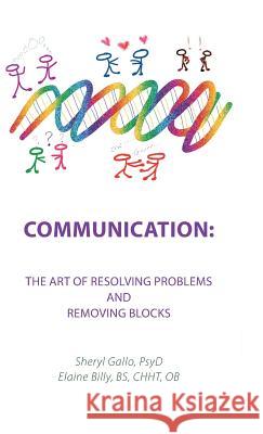 Communication: the Art of Resolving Problems and Removing Blocks Gallo Psyd, Sheryl 9781982213206 Balboa Press