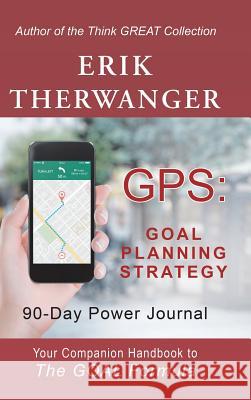Gps: Goal Planning Strategy: 90-Day Power Journal Erik Therwanger 9781982213381