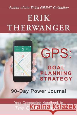 Gps: Goal Planning Strategy: 90-Day Power Journal Erik Therwanger 9781982213404