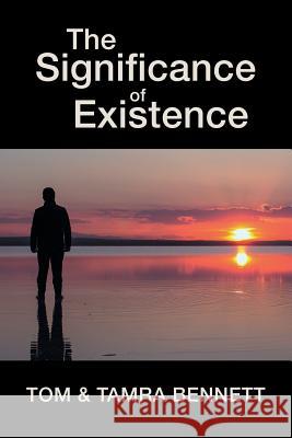 The Significance of Existence Tom Bennett, Tamra Bennett 9781982213442 Balboa Press