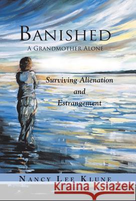 Banished: A Grandmother Alone: Surviving Alienation and Estrangement Nancy Le 9781982213886