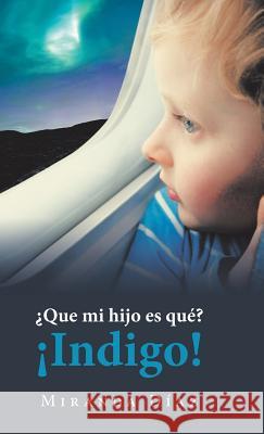 ¿Que Mi Hijo Es Qué? ¡Indigo! Miranda Díaz 9781982213992 Balboa Press