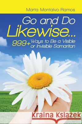 Go and Do Likewise. . .: 999+ Ways to Be a Visible or Invisible Samaritan Marta Montalvo-Ramos 9781982214586 Balboa Press