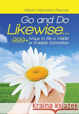 Go and Do Likewise. . .: 999+ Ways to Be a Visible or Invisible Samaritan Marta Montalvo-Ramos 9781982214609 Balboa Press