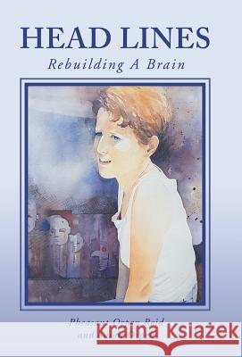 Head Lines: Rebuilding a Brain Pheasant Orpen Reid, Susan Orpen 9781982215064 Balboa Press