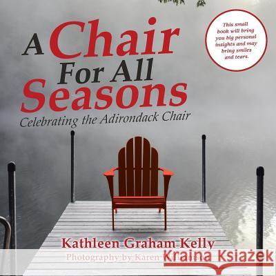 A Chair for All Seasons: Celebrating the Adirondack Chair Kathleen Graham Kelly, Karen Williamson 9781982215422 Balboa Press