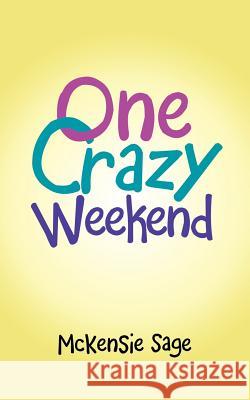 One Crazy Weekend McKensie Sage 9781982216016