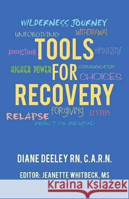 Tools for Recovery Diane Deeley C a R N, RN, MS Jeanette Whitbeck 9781982216719 Balboa Press