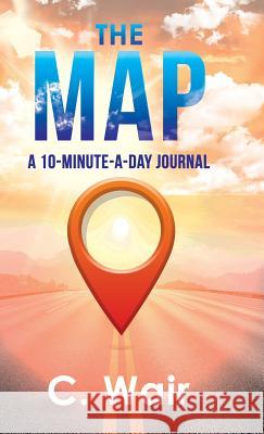 The Map: A 10-Minute-A-Day Journal C Wair 9781982218065 Balboa Press