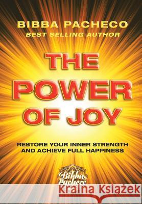 The Power of Joy: Restore Your Inner Strength and Achieve Full Happiness Bibba Pacheco 9781982218102