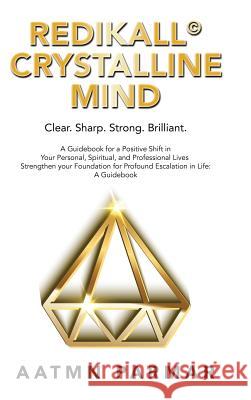 Redikall Crystalline Mind: Inner Resolution for the Outer Revolution Aatmn Parmar 9781982218522 Balboa Press