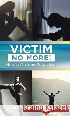 Victim No More!: How to Get Your Power Back Jennifer Gamboa 9781982218867