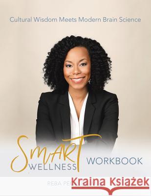 Smart Wellness(R) Workbook: Cultural Wisdom Meets Modern Brain Science Reba Peoples, M D 9781982219079 Balboa Press