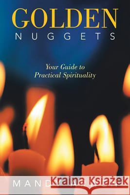 Golden Nuggets: Your Guide to Practical Spirituality Mandy Arwén 9781982219840