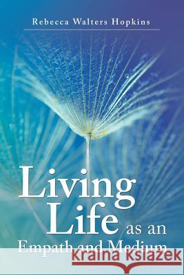 Living Life as an Empath and Medium Rebecca Walters Hopkins 9781982220730