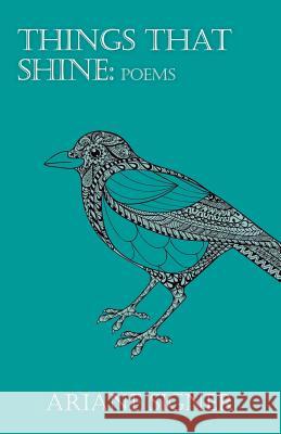 Things That Shine: Poems Ariane Signer 9781982221508 Balboa Press
