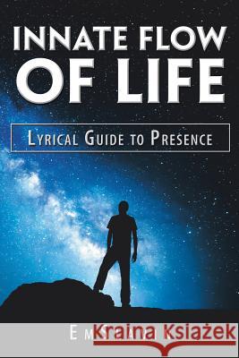 Innate Flow of Life: Lyrical Guide to Presence E M S L a V I N 9781982222048 Balboa Press