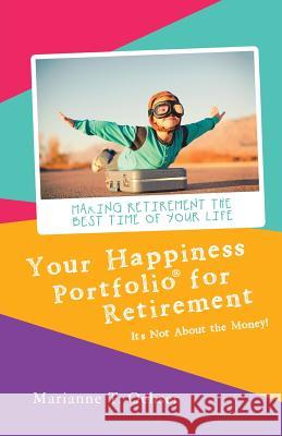 Your Happiness Portfolio for Retirement: It's Not About the Money! Marianne T. Oehser 9781982224080 Balboa Press