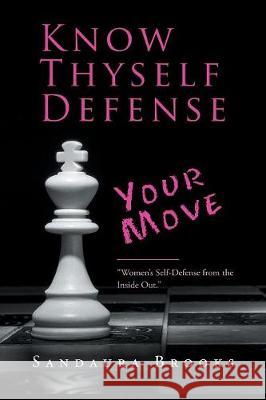 Know Thyself Defense: Your Move Sandaura Brooks 9781982224721 Balboa Press