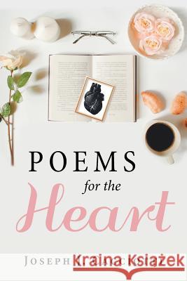 Poems for the Heart Joseph J. Cacciotti 9781982224738