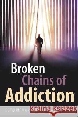 Broken Chains of Addiction Edward Harrison Darlene Love 9781982224967 Balboa Press