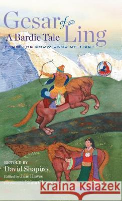 Gesar of Ling: A Bardic Tale from the Snow Land of Tibet David Shapiro Jane Hawes Lama Chonam 9781982225155 Balboa Press