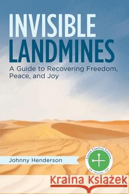 Invisible Landmines: A Guide to Recovering Freedom, Peace, and Joy Henderson, Johnny 9781982225834