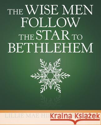 The Wise Men Follow the Star to Bethlehem Lillie Mae Hipps-Dickerson 9781982227821