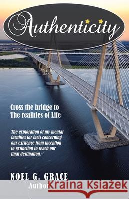 Authenticity: Cross the Bridge to the Realities of Life G. Grace 9781982227913 Balboa Press
