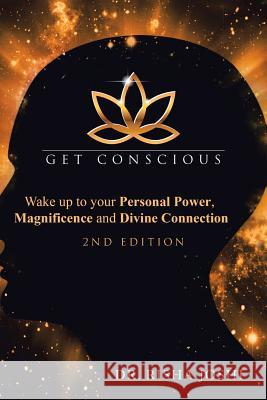Get Conscious: Wake up to Your Personal Power, Magnificence and Divine Connection Risha Joshi 9781982228040