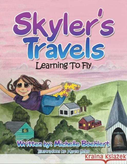 Skyler's Travels: Learning to Fly Michelle Boehlert 9781982228422