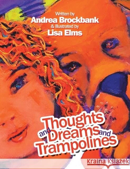 Thoughts and Dreams and Trampolines Andrea Brockbank Lisa Elms 9781982228965