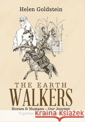 The Earth Walkers: Horses & Humans - Our Journey Together on Planet Earth Helen Goldstein 9781982229221 Balboa Press