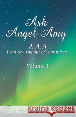 Ask Angel Amy: Volume 1 Amy Pierce 9781982231903 Balboa Press
