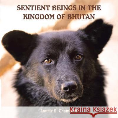 Sentient Beings in the Kingdom of Bhutan Laurie S Chambers 9781982232702 Balboa Press