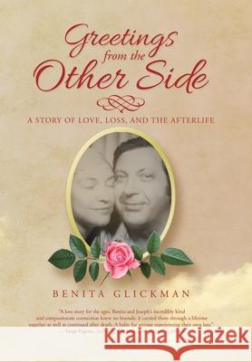 Greetings from the Other Side: A Story of Love, Loss, and the Afterlife Benita Glickman 9781982233877 Balboa Press