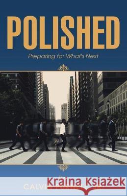 Polished: Preparing for What's Next Calvin Purnell, Jr 9781982235413 Balboa Press