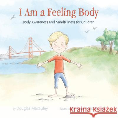 I Am a Feeling Body: Body Awareness and Mindfulness for Children Douglas MacAuley 9781982235475