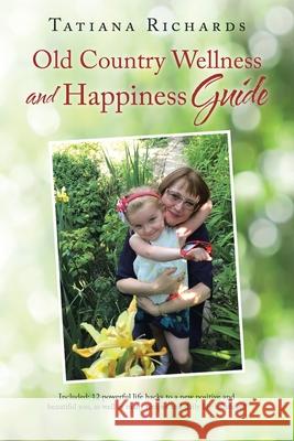 Old Country Wellness and Happiness Guide Tatiana Richards 9781982235895