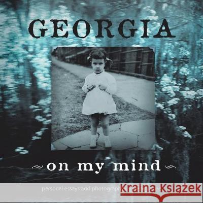 Georgia - on My Mind: Personal Essays and Photography by Georgia Lee Georgia Lee 9781982236274 Balboa Press