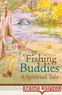Fishing Buddies: A Spiritual Tale Thomas R Martin 9781982237172