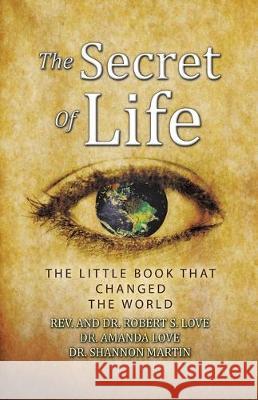 The Secret of Life: The Little Book That Changed the World Robert S. Love Amanda Love Shannon Martin 9781982237868