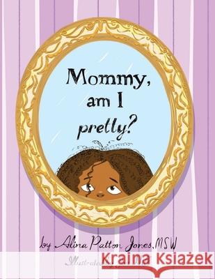 Mommy, Am I Pretty? Alina Patton Jones Msw, Jen Hill 9781982239015 Balboa Press