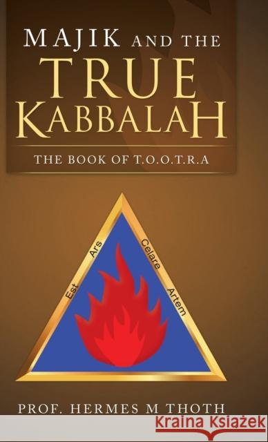 Majik and the True Kabbalah: The Book of T.O.O.T.R.A Hermes M. Thoth 9781982239626 Balboa Press