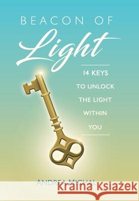 Beacon of Light: 14 Keys to Unlock the Light Within You Andrea Michal 9781982240851