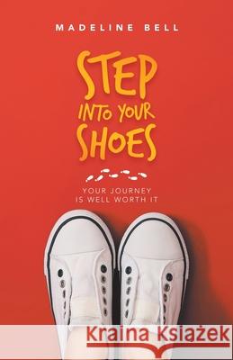 Step into Your Shoes: Your Journey Is Well Worth It Madeline Bell 9781982241520